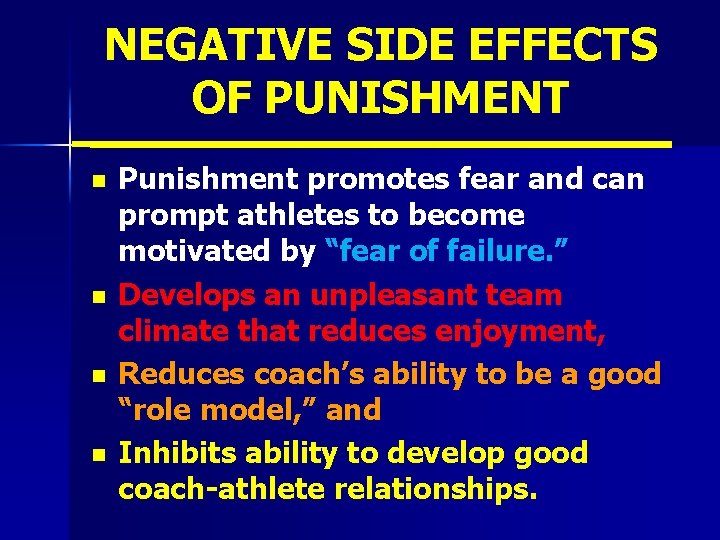 NEGATIVE SIDE EFFECTS OF PUNISHMENT n n Punishment promotes fear and can prompt athletes