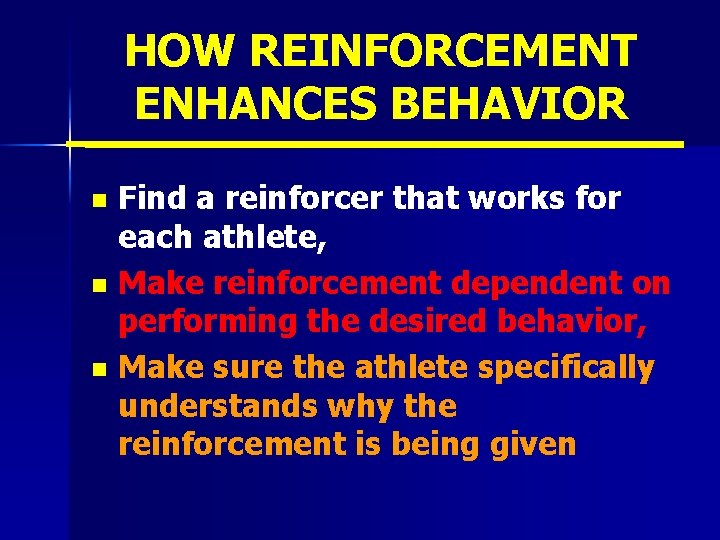 HOW REINFORCEMENT ENHANCES BEHAVIOR Find a reinforcer that works for each athlete, n Make