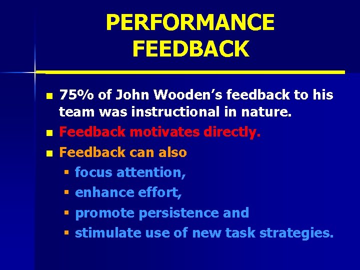 PERFORMANCE FEEDBACK n n n 75% of John Wooden’s feedback to his team was
