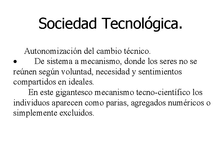 Sociedad Tecnológica. Autonomización del cambio técnico. · De sistema a mecanismo, donde los seres
