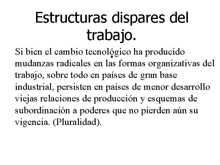 Estructuras dispares del trabajo. Si bien el cambio tecnológico ha producido . mudanzas radicales