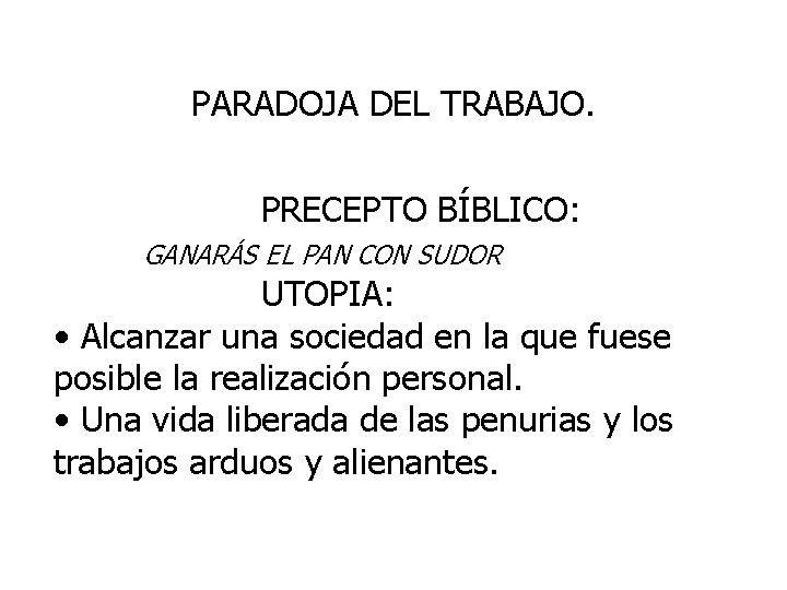 PARADOJA DEL TRABAJO. PRECEPTO BÍBLICO: GANARÁS EL PAN CON SUDOR UTOPIA: • Alcanzar una