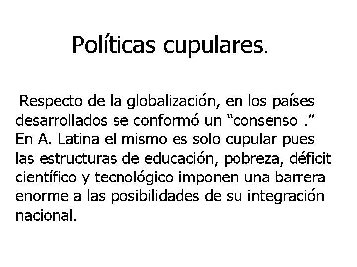 Políticas cupulares. Respecto de la globalización, en los países desarrollados se conformó un “consenso.