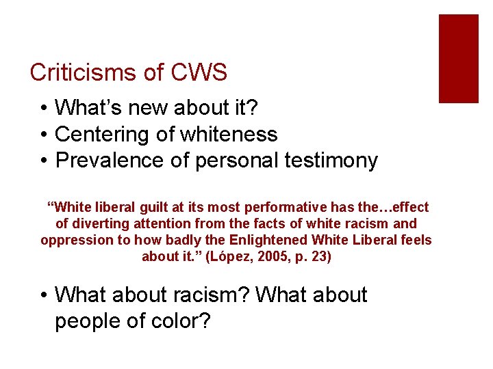 Criticisms of CWS • What’s new about it? • Centering of whiteness • Prevalence