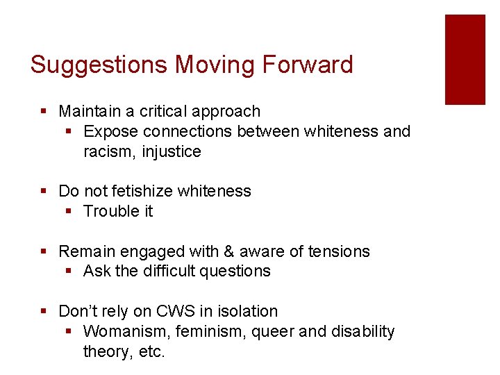 Suggestions Moving Forward § Maintain a critical approach § Expose connections between whiteness and