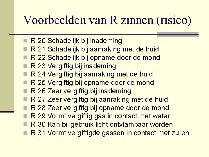 Voorbeelden van R zinnen (risico) n n n R 20 Schadelijk bij inademing R