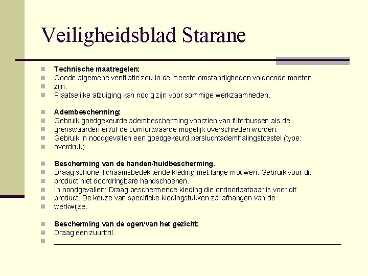 Veiligheidsblad Starane n n Technische maatregelen: Goede algemene ventilatie zou in de meeste omstandigheden