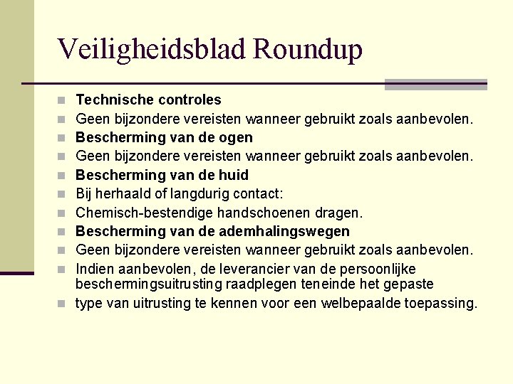 Veiligheidsblad Roundup Technische controles Geen bijzondere vereisten wanneer gebruikt zoals aanbevolen. Bescherming van de