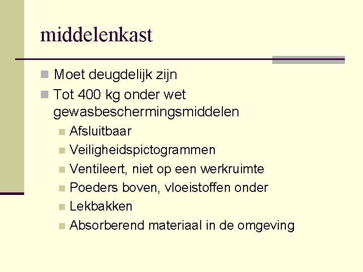 middelenkast n Moet deugdelijk zijn n Tot 400 kg onder wet gewasbeschermingsmiddelen Afsluitbaar n