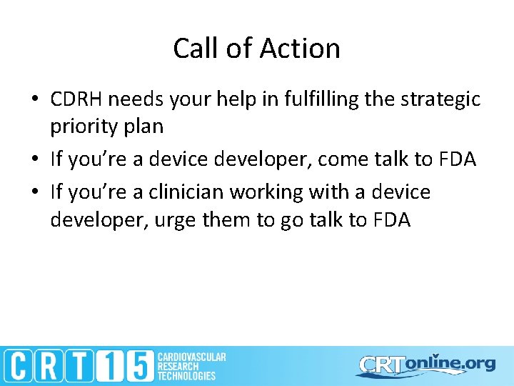 Call of Action • CDRH needs your help in fulfilling the strategic priority plan