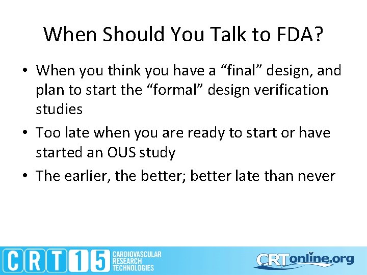 When Should You Talk to FDA? • When you think you have a “final”