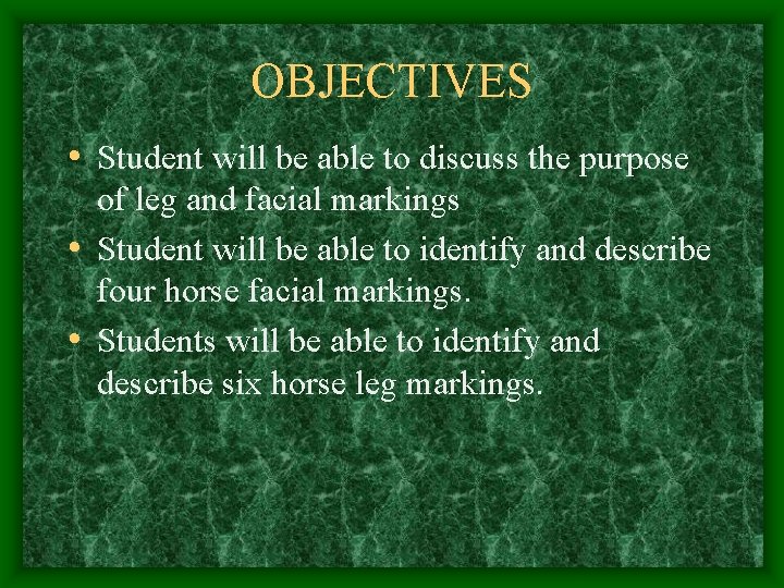 OBJECTIVES • Student will be able to discuss the purpose of leg and facial