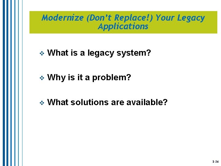 Modernize (Don’t Replace!) Your Legacy Applications v What is a legacy system? v Why