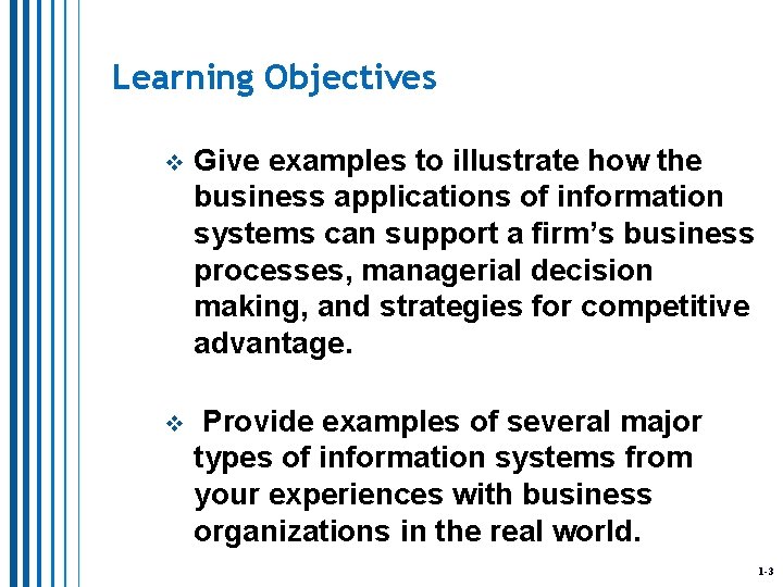 Learning Objectives v Give examples to illustrate how the business applications of information systems