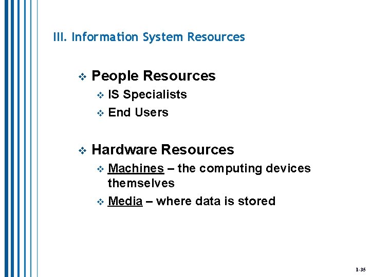 III. Information System Resources v People Resources IS Specialists v End Users v v