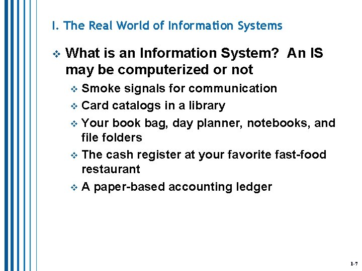 I. The Real World of Information Systems v What is an Information System? An