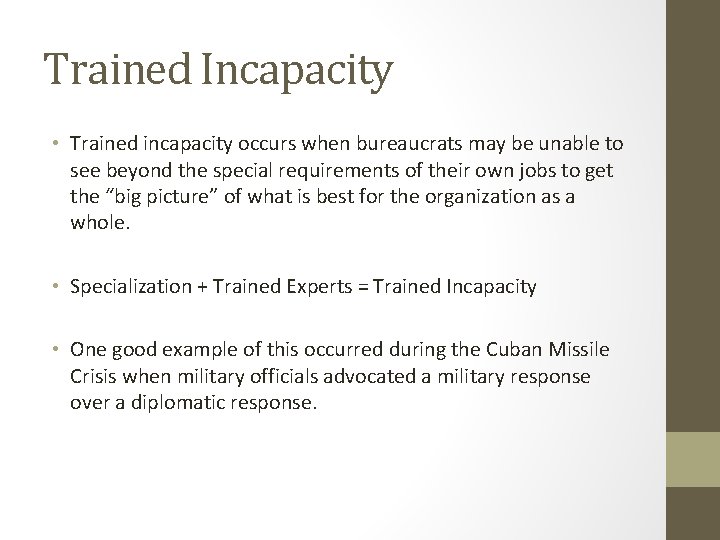 Trained Incapacity • Trained incapacity occurs when bureaucrats may be unable to see beyond