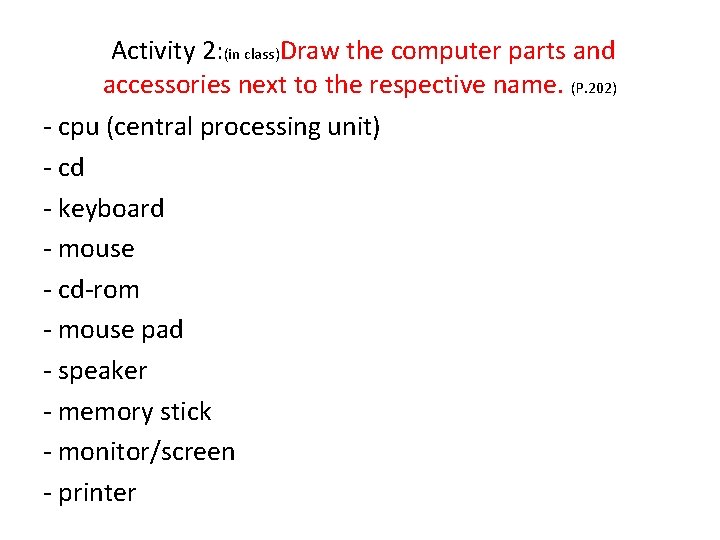 Activity 2: (in class)Draw the computer parts and accessories next to the respective name.