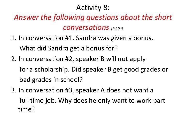 Activity 8: Answer the following questions about the short conversations (P. 204) 1. In