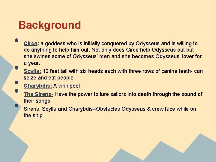 Background • • • Circe: a goddess who is initially conquered by Odysseus and