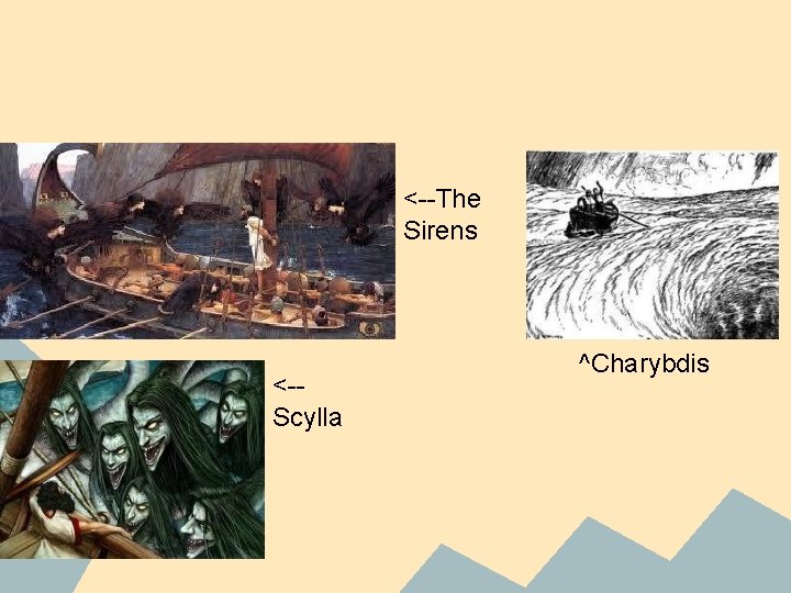 <--The Sirens <-Scylla ^Charybdis 