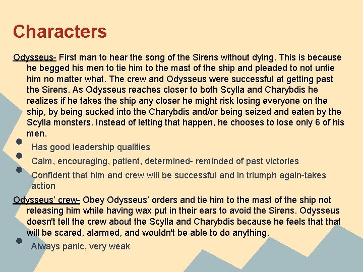 Characters Odysseus- First man to hear the song of the Sirens without dying. This