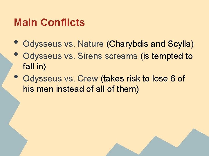 Main Conflicts • • • Odysseus vs. Nature (Charybdis and Scylla) Odysseus vs. Sirens