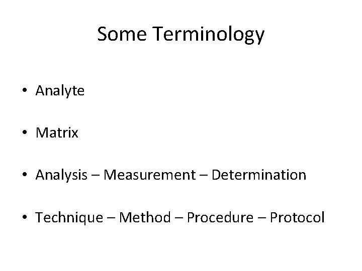 Some Terminology • Analyte • Matrix • Analysis – Measurement – Determination • Technique Some Terminology • Analyte • Matrix • Analysis – Measurement – Determination • Technique