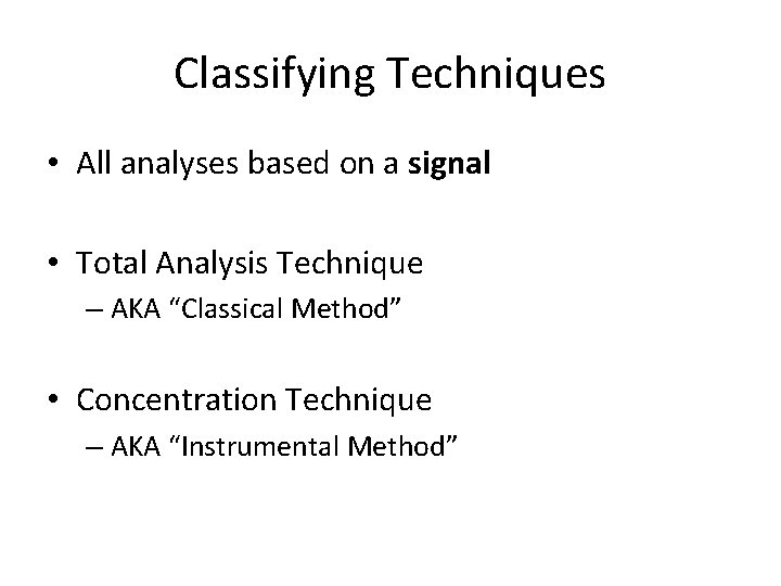 Classifying Techniques • All analyses based on a signal • Total Analysis Technique – Classifying Techniques • All analyses based on a signal • Total Analysis Technique –