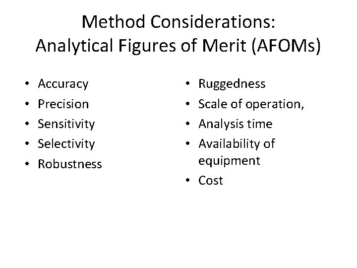 Method Considerations: Analytical Figures of Merit (AFOMs) • • • Accuracy Precision Sensitivity Selectivity Method Considerations: Analytical Figures of Merit (AFOMs) • • • Accuracy Precision Sensitivity Selectivity