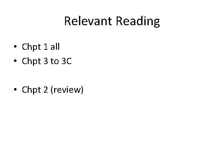 Relevant Reading • Chpt 1 all • Chpt 3 to 3 C • Chpt Relevant Reading • Chpt 1 all • Chpt 3 to 3 C • Chpt