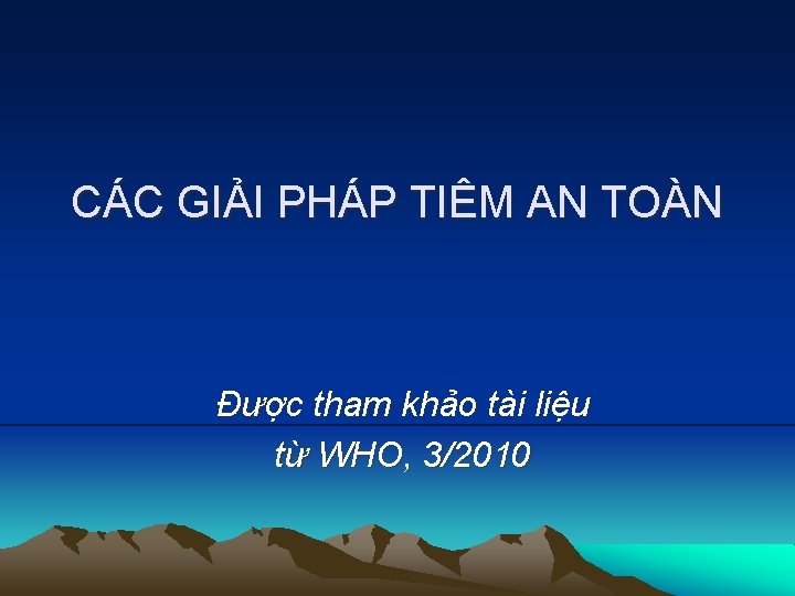 CÁC GIẢI PHÁP TIÊM AN TOÀN Được tham khảo tài liệu từ WHO, 3/2010