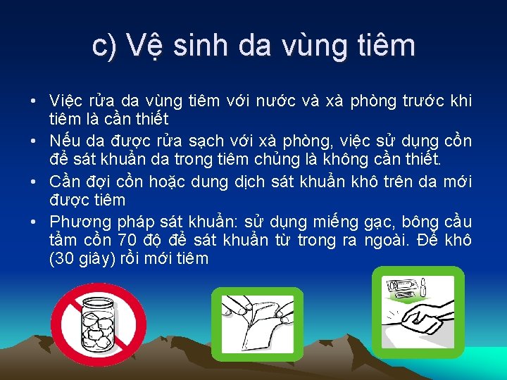 c) Vệ sinh da vùng tiêm • Việc rửa da vùng tiêm với nước