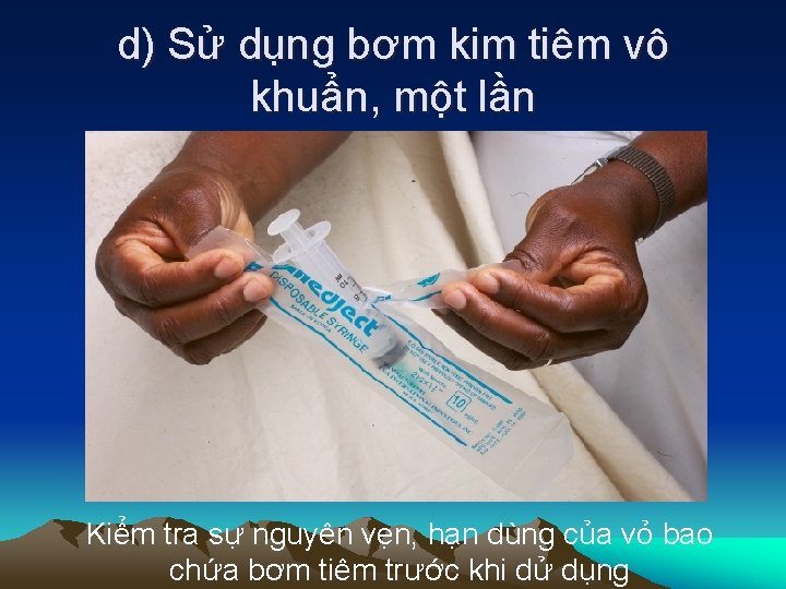 d) Sử dụng bơm kim tiêm vô khuẩn, một lần Kiểm tra sự nguyên