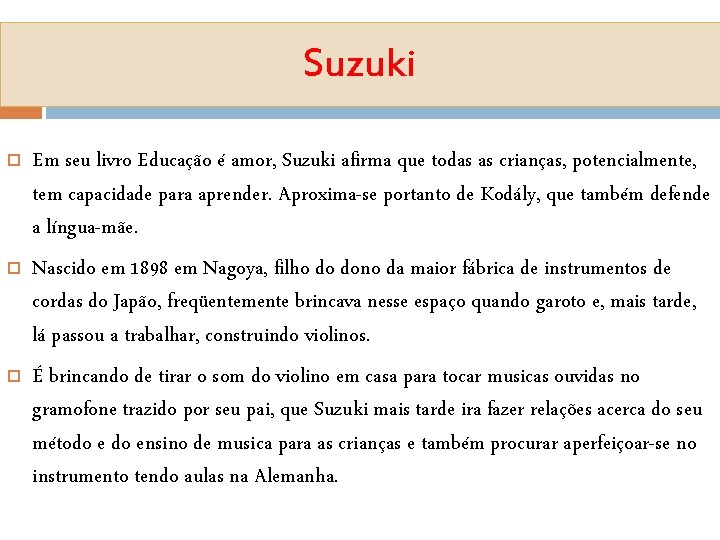 Suzuki Em seu livro Educação é amor, Suzuki afirma que todas as crianças, potencialmente,