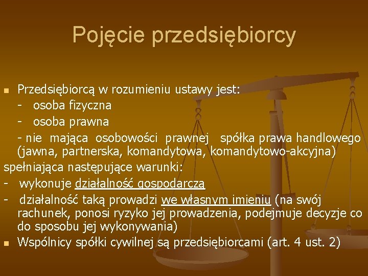 Pojęcie przedsiębiorcy Przedsiębiorcą w rozumieniu ustawy jest: - osoba fizyczna - osoba prawna -