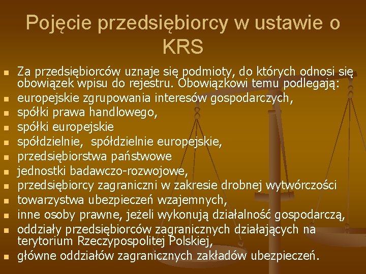 Pojęcie przedsiębiorcy w ustawie o KRS n n n Za przedsiębiorców uznaje się podmioty,