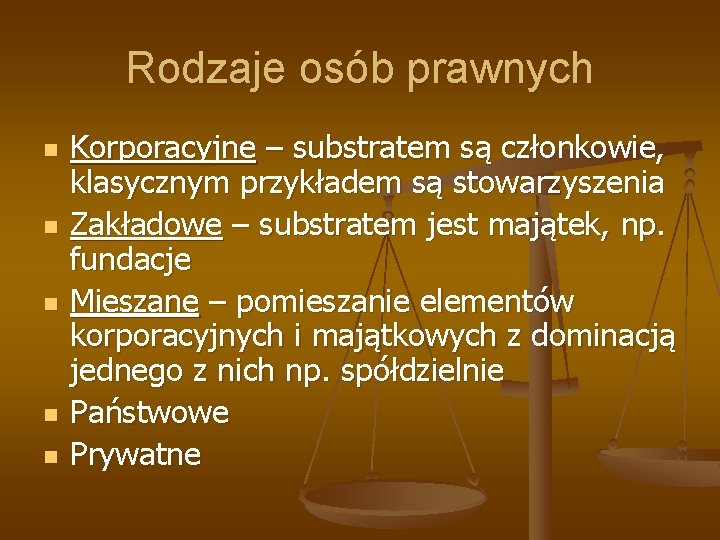 Rodzaje osób prawnych n n n Korporacyjne – substratem są członkowie, klasycznym przykładem są