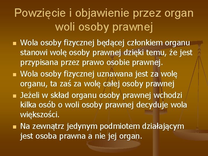 Powzięcie i objawienie przez organ woli osoby prawnej n n Wola osoby fizycznej będącej