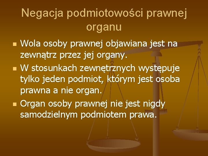 Negacja podmiotowości prawnej organu n n n Wola osoby prawnej objawiana jest na zewnątrz