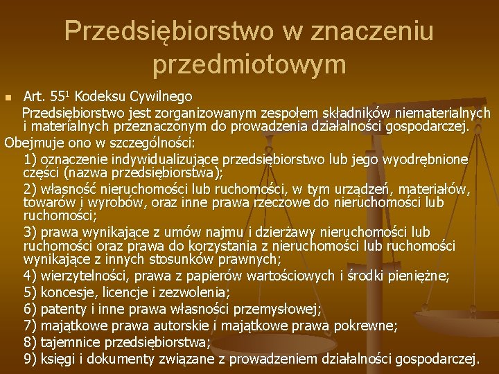 Przedsiębiorstwo w znaczeniu przedmiotowym Art. 551 Kodeksu Cywilnego Przedsiębiorstwo jest zorganizowanym zespołem składników niematerialnych