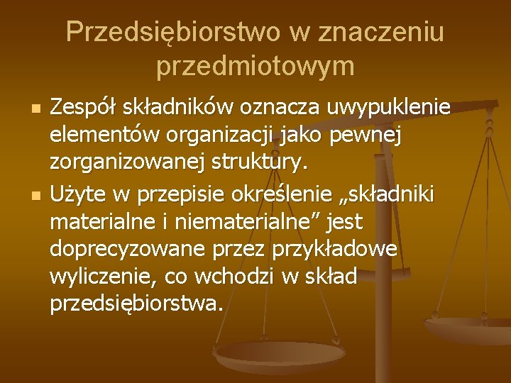 Przedsiębiorstwo w znaczeniu przedmiotowym n n Zespół składników oznacza uwypuklenie elementów organizacji jako pewnej