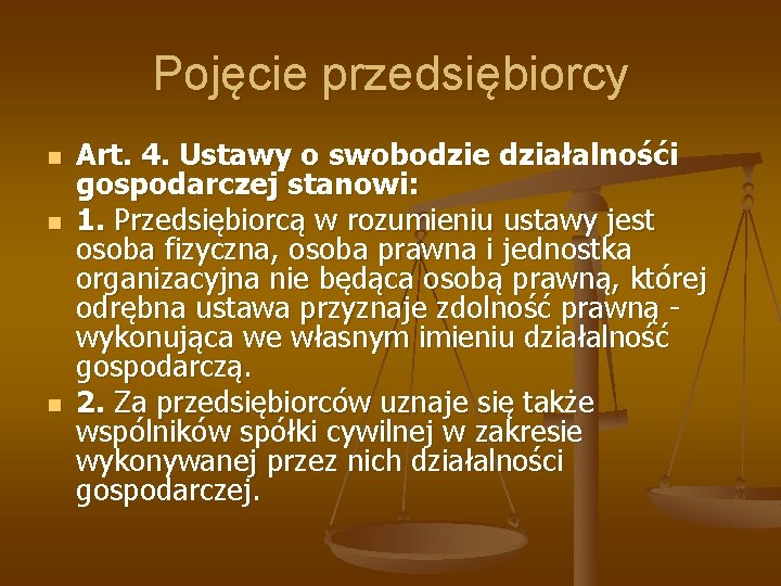 Pojęcie przedsiębiorcy n n n Art. 4. Ustawy o swobodzie działalnośći gospodarczej stanowi: 1.