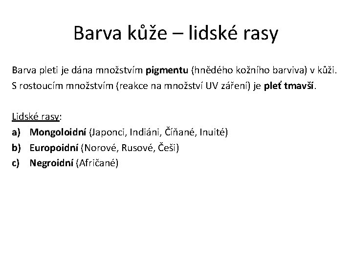 Barva kůže – lidské rasy Barva pleti je dána množstvím pigmentu (hnědého kožního barviva)
