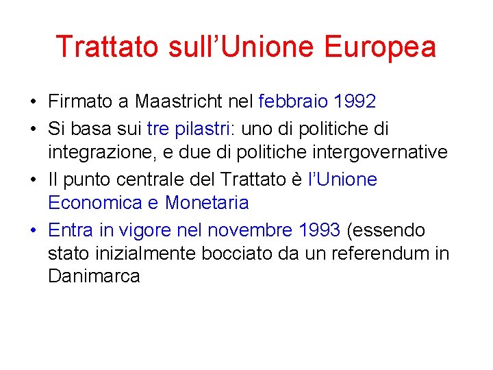 Trattato sull’Unione Europea • Firmato a Maastricht nel febbraio 1992 • Si basa sui