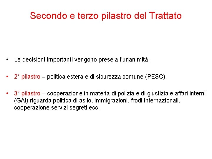 Secondo e terzo pilastro del Trattato • Le decisioni importanti vengono prese a l’unanimità.