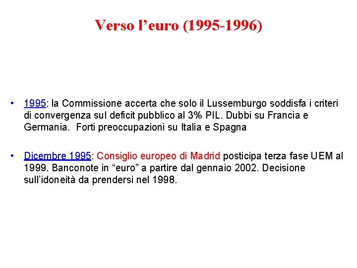 Verso l’euro (1995 -1996) • 1995: la Commissione accerta che solo il Lussemburgo soddisfa