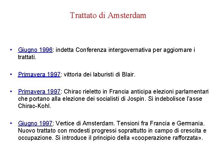 Trattato di Amsterdam • Giugno 1996: indetta Conferenza intergovernativa per aggiornare i trattati. •