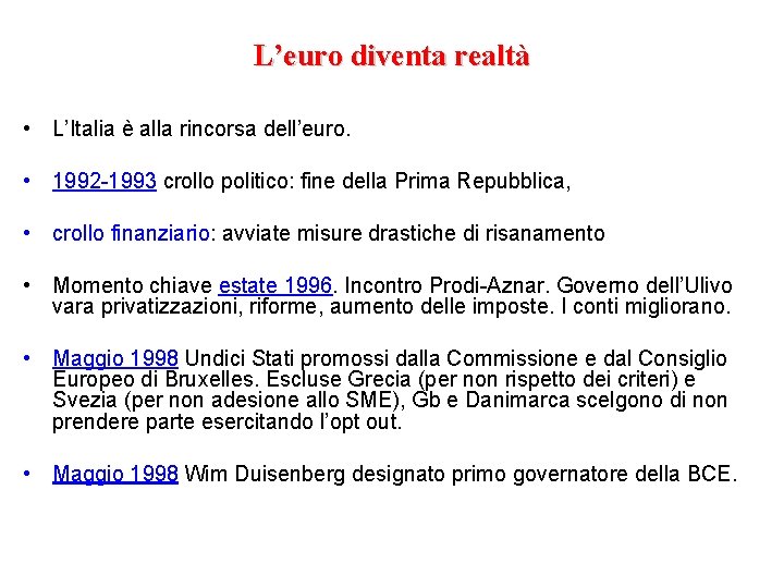 L’euro diventa realtà • L’Italia è alla rincorsa dell’euro. • 1992 -1993 crollo politico: