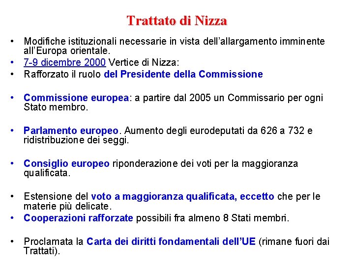 Trattato di Nizza • Modifiche istituzionali necessarie in vista dell’allargamento imminente all’Europa orientale. •